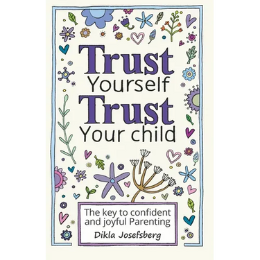 Trust Yourself Trust Your Child: The Key to Confident and Joyful Parenting