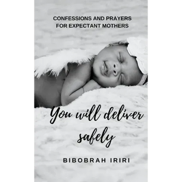 You Will Deliver Safely: Confessions and Prayers For Expectant Mothers