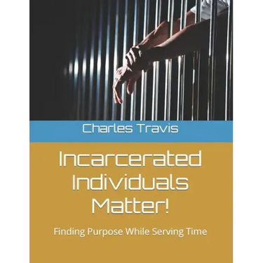 Incarcerated Individuals Matter!: Finding Purpose While Serving Time