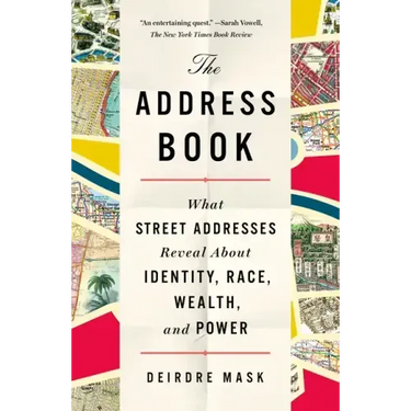 The Address Book: What Street Addresses Reveal about Identity, Race, Wealth, and Power