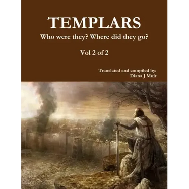 TEMPLARS Who were they? Where did they go? Vol 2 of 2