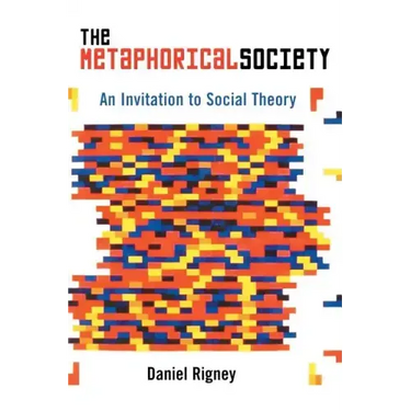 The Metaphorical Society: An Invitation to Social Theory
