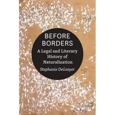 Before Borders: A Legal and Literary History of Naturalization