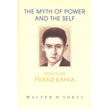 The Myth of Power and the Self: Essays on Franz Kafka