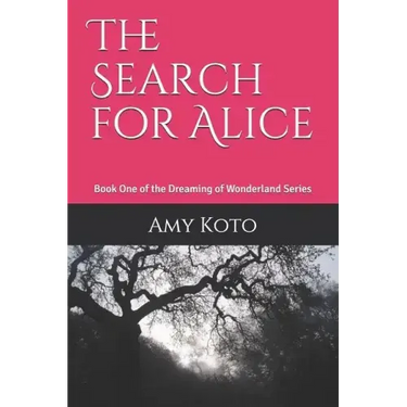 The Search for Alice: Book One of the Dreaming of Wonderland Series