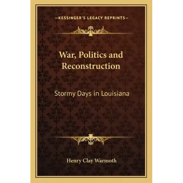 War, Politics and Reconstruction: Stormy Days in Louisiana