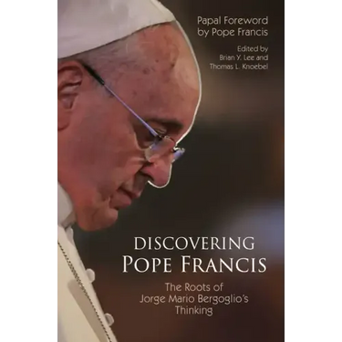 Discovering Pope Francis: The Roots of Jorge Mario Bergoglio's Thinking