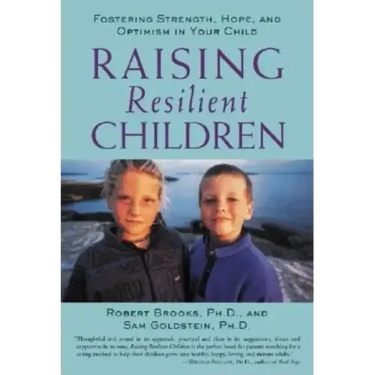 Raising Resilient Children: Fostering Strength, Hope, and Optimism in Your Child