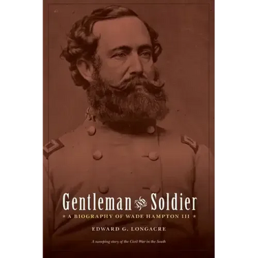 Gentleman and Soldier: A Biography of Wade Hampton III
