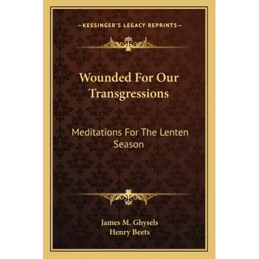 Wounded for Our Transgressions: Meditations for the Lenten Season
