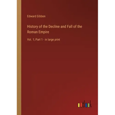 History of the Decline and Fall of the Roman Empire: Vol. 1; Part 1 - in large print