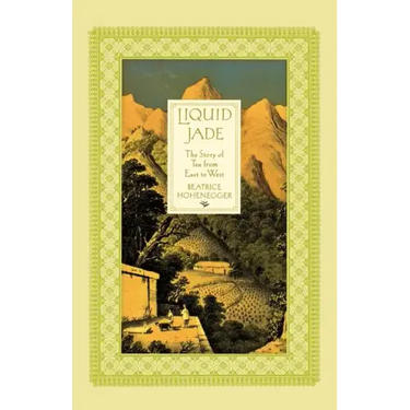 Liquid Jade: The Story of Tea from East to West