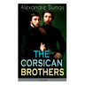 THE CORSICAN BROTHERS (Unabridged): Historical Novel - The Story of Family Bond, Love and Loyalty