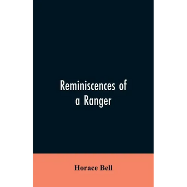 Reminiscences of a Ranger: Or, Early Times in Southern California