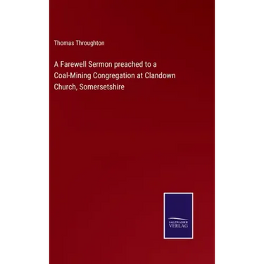 A Farewell Sermon preached to a Coal-Mining Congregation at Clandown Church, Somersetshire