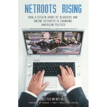 NetRoots Rising: How a Citizen Army of Bloggers and Online Activists Is Changing American Politics