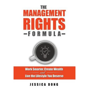 The Management Rights Formula: Work Smarter, Create Wealth and Live the Lifestyle You Deserve