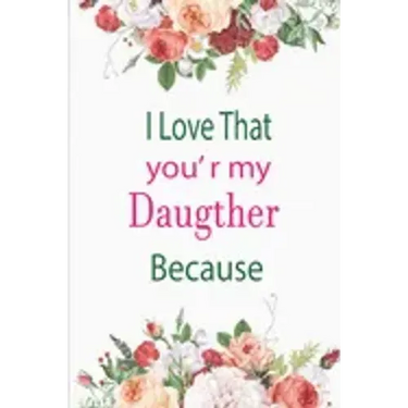 I Love That You're My Daughter Because: awesome birthday gift for your daugther