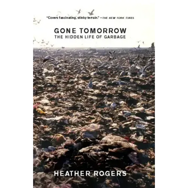 Gone Tomorrow: The Hidden Life of Garbage