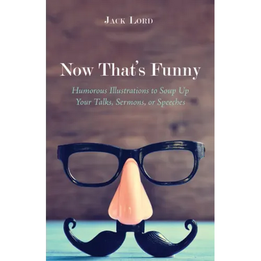 Now That's Funny: Humorous Illustrations to Soup Up Your Talks, Sermons, or Speeches