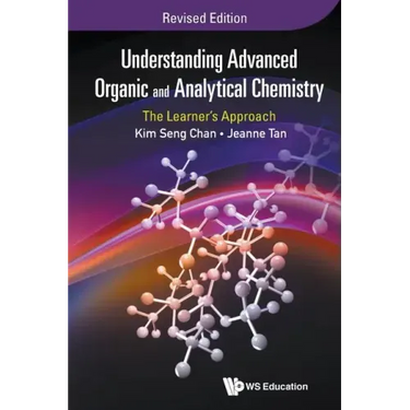 Understanding Advanced Organic and Analytical Chemistry: The Learner's Approach (Revised Edition)