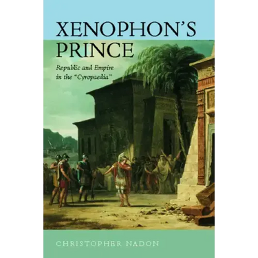Xenophon's Prince: Republic and Empire in the Cyropaedia