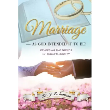 Marriage As God Intended It to Be!: Reversing the Trends of Today's Society