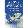 Above Average: Naval Aviation the Hard Way