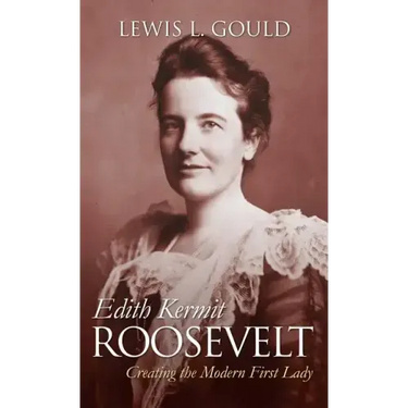Edith Kermit Roosevelt: Creating the Modern First Lady