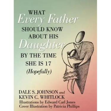 What Every Father Should Know About His Daughter by the Time She is 17 (Hopefully)