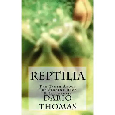 Reptilia: The Truth About The Serpent Race & Illuminati