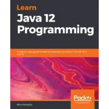 Learn Java 12 Programming: A step-by-step guide to learning essential concepts in Java SE 10, 11, and 12