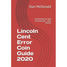 Lincoln Cent Error Coin Guide 2020: Comprehensive and Unsurpassed - New Photos