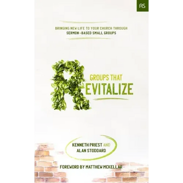 Groups that Revitalize: Bringing New Life to Your Church through Sermon-Based Small Groups