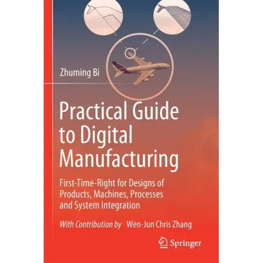 Practical Guide to Digital Manufacturing: First-Time-Right for Design of Products, Machines, Processes and System Integration