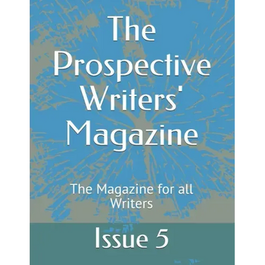 The Prospective Writers' Magazine: The Magazine for all Writers