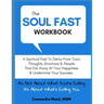 The Soul Fast Workbook: A 40 Day Fast To Eliminate Toxic Thoughts & Emotions That Eat Away At Your Happiness & Undermine Your Success