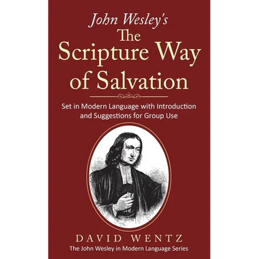 John Wesley's The Scripture Way of Salvation: Set in Modern Language with Introduction and Suggestions for Group Use