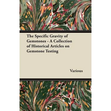 The Specific Gravity of Gemstones - A Collection of Historical Articles on Gemstone Testing