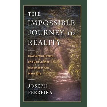 The Impossible Journey to Reality: How Cerebral Palsy and God Created Blessings in One Man's Life