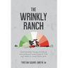The Wrinkly Ranch: Unbelievably funny, shocking and poignant anecdotes of life and work in Long-Term Care