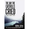 The Day the Catskills Cried: A True Crime Story