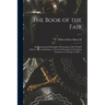 The Book of the Fair: an Historical and Descriptive Presentation of the World's Science, Art, and Industry, as Viewed Through the Columbian
