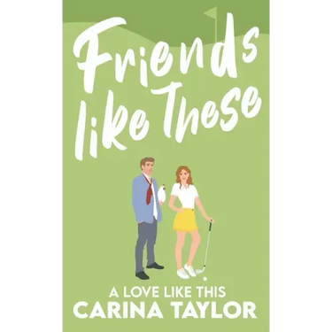 Friends Like These: A Romantic Comedy