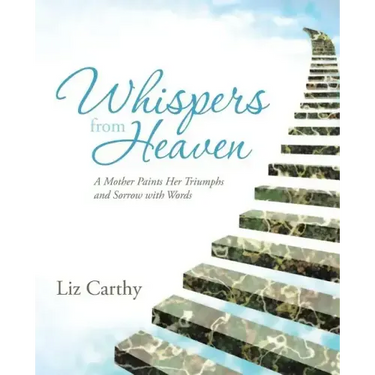 Whispers from Heaven: A Mother Paints Her Triumphs and Sorrow with Words