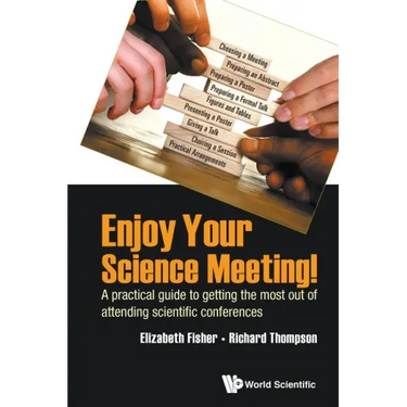 Enjoy Your Science Meeting!: A Practical Guide to Getting the Most Out of Attending Scientific Conferences