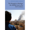 The Struggle to Reshape the Middle East in the 21st Century