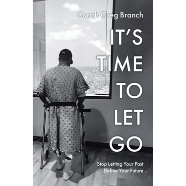 It's Time to Let Go: Stop Letting Your Past Define Your Future