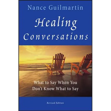 Healing Conversations: What to Say When You Don't Know What to Say