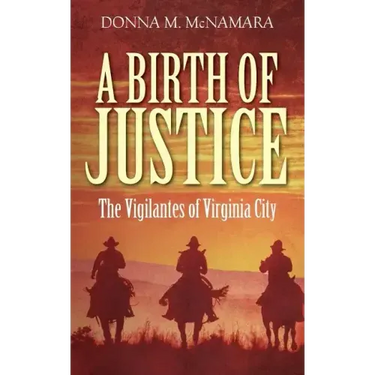 A Birth of Justice: The Vigilantes of Virginia City